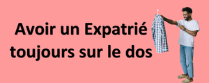 Avoir un Expatrié toujours sur le dos
