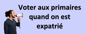 Comment voter aux primaires quand on est expatrié ?
